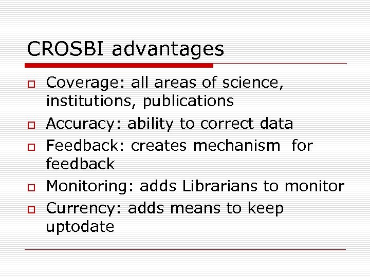 CROSBI advantages o o o Coverage: all areas of science, institutions, publications Accuracy: ability