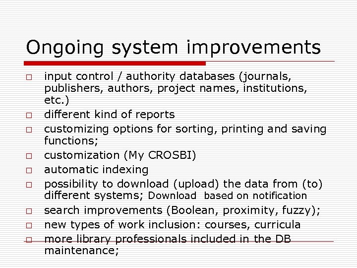 Ongoing system improvements o o o o o input control / authority databases (journals,