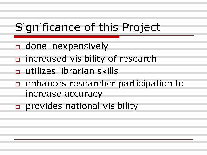 Significance of this Project o o o done inexpensively increased visibility of research utilizes