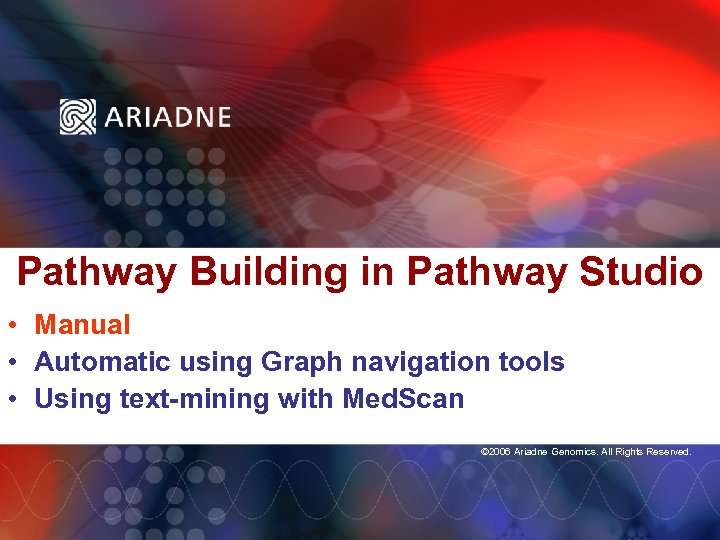 Pathway Building in Pathway Studio • Manual • Automatic using Graph navigation tools •