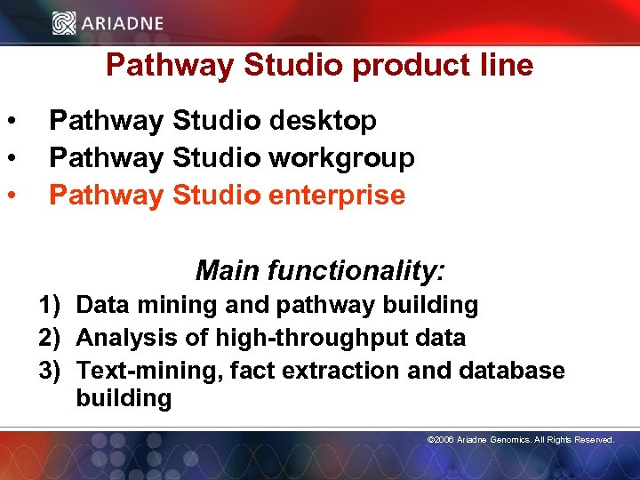 Pathway Studio product line • • • Pathway Studio desktop Pathway Studio workgroup Pathway