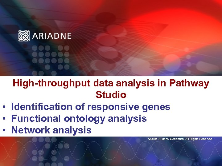 High-throughput data analysis in Pathway Studio • Identification of responsive genes • Functional ontology