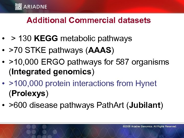 Additional Commercial datasets • > 130 KEGG metabolic pathways • >70 STKE pathways (AAAS)