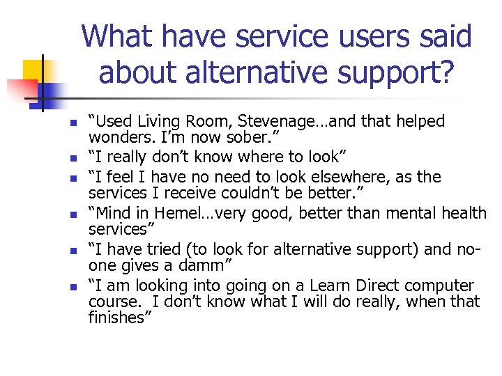 What have service users said about alternative support? n n n “Used Living Room,