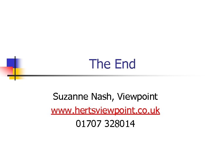 The End Suzanne Nash, Viewpoint www. hertsviewpoint. co. uk 01707 328014 