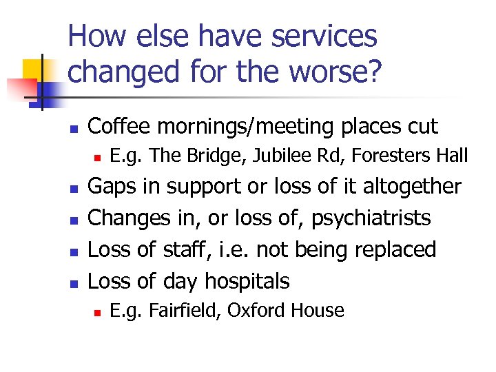 How else have services changed for the worse? n Coffee mornings/meeting places cut n