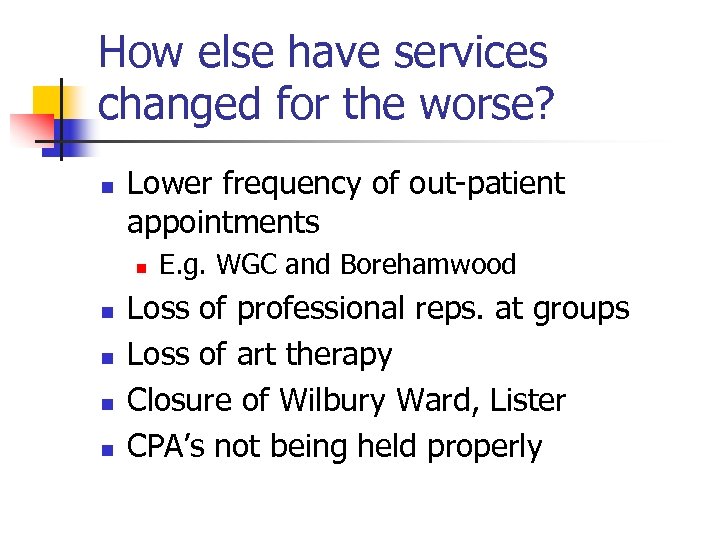 How else have services changed for the worse? n Lower frequency of out-patient appointments