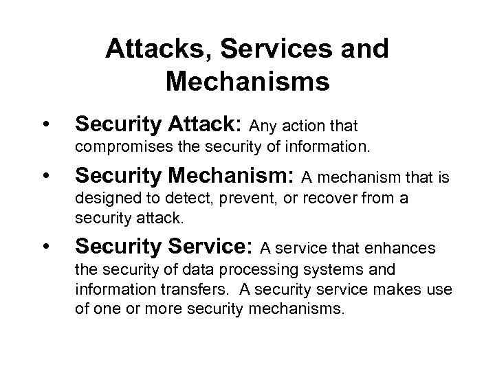 Attacks, Services and Mechanisms • Security Attack: Any action that compromises the security of