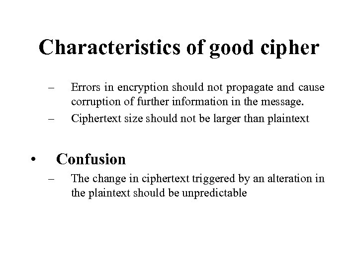 Characteristics of good cipher – – • Errors in encryption should not propagate and