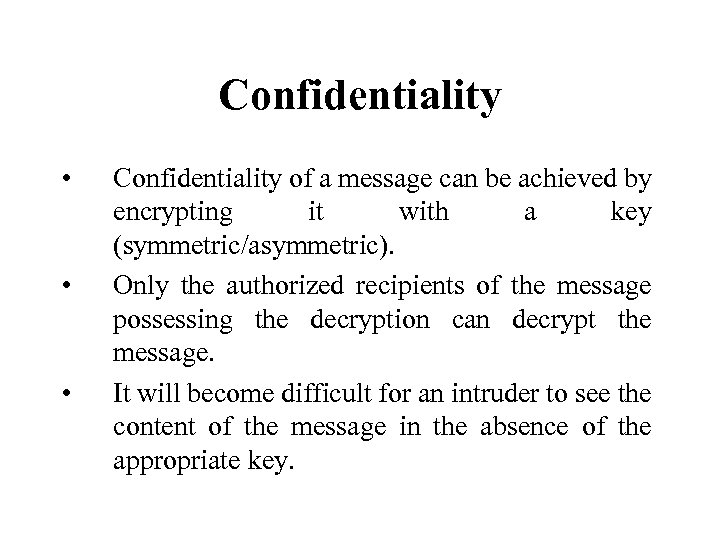 Confidentiality • • • Confidentiality of a message can be achieved by encrypting it