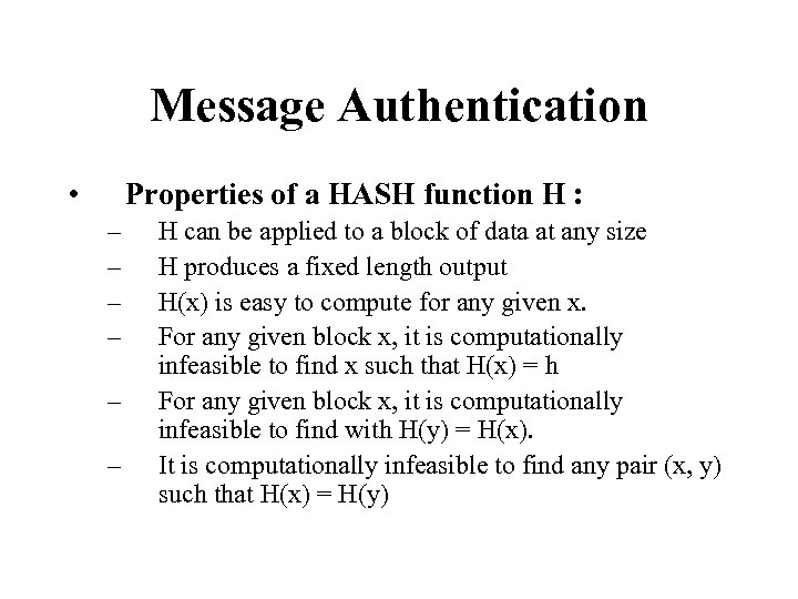 Message Authentication • Properties of a HASH function H : – – – H