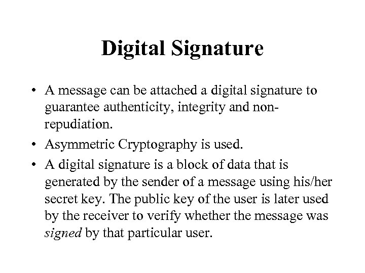 Digital Signature • A message can be attached a digital signature to guarantee authenticity,
