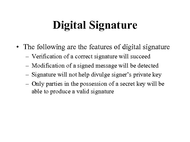 Digital Signature • The following are the features of digital signature – – Verification