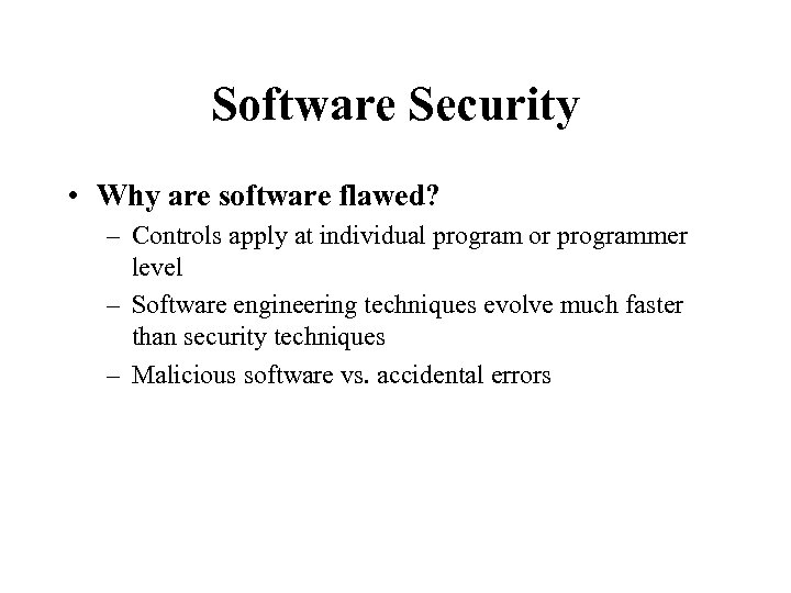 Software Security • Why are software flawed? – Controls apply at individual program or