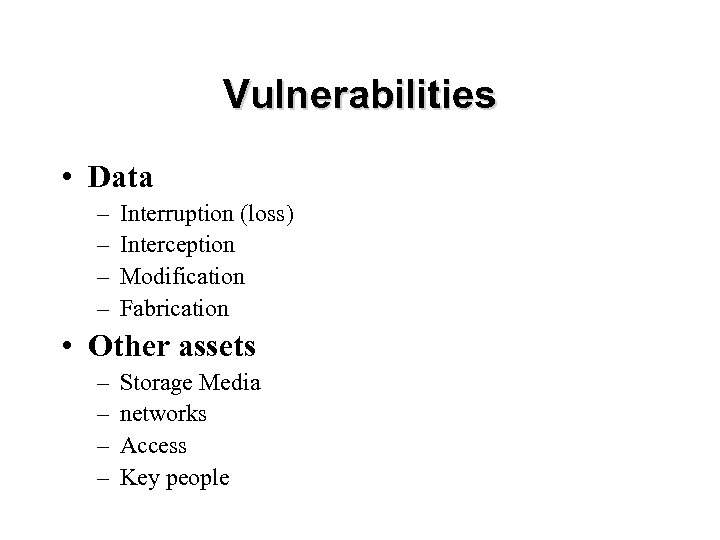 Vulnerabilities • Data – – Interruption (loss) Interception Modification Fabrication • Other assets –