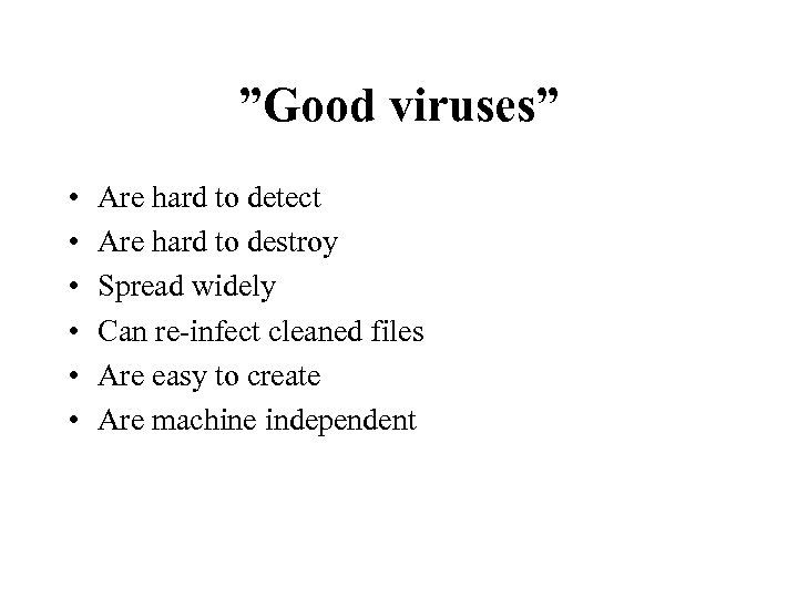 ”Good viruses” • • • Are hard to detect Are hard to destroy Spread