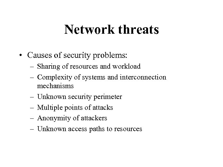 Network threats • Causes of security problems: – Sharing of resources and workload –