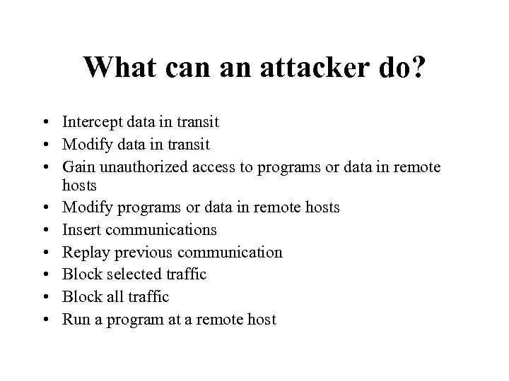 What can an attacker do? • Intercept data in transit • Modify data in