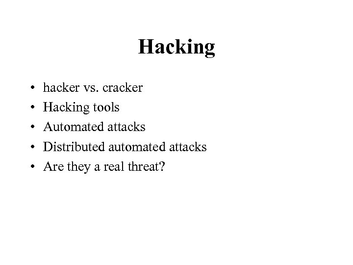 Hacking • • • hacker vs. cracker Hacking tools Automated attacks Distributed automated attacks