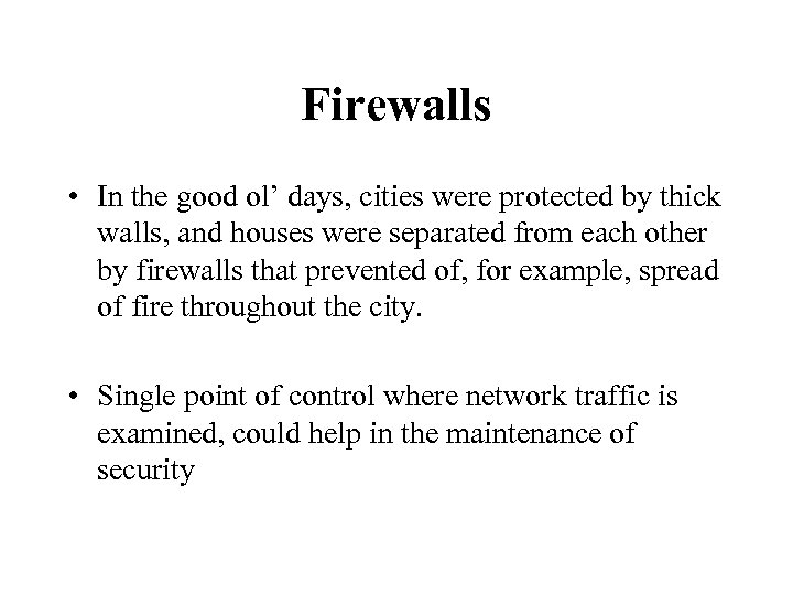 Firewalls • In the good ol’ days, cities were protected by thick walls, and