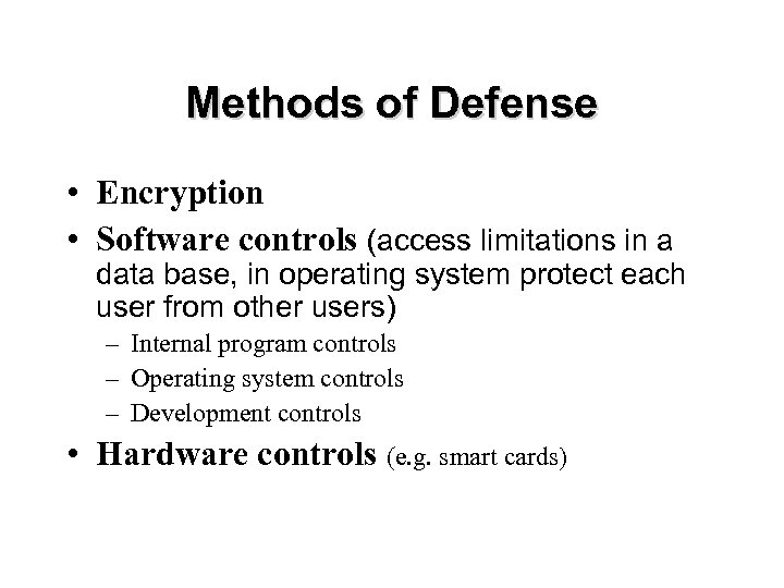 Methods of Defense • Encryption • Software controls (access limitations in a data base,