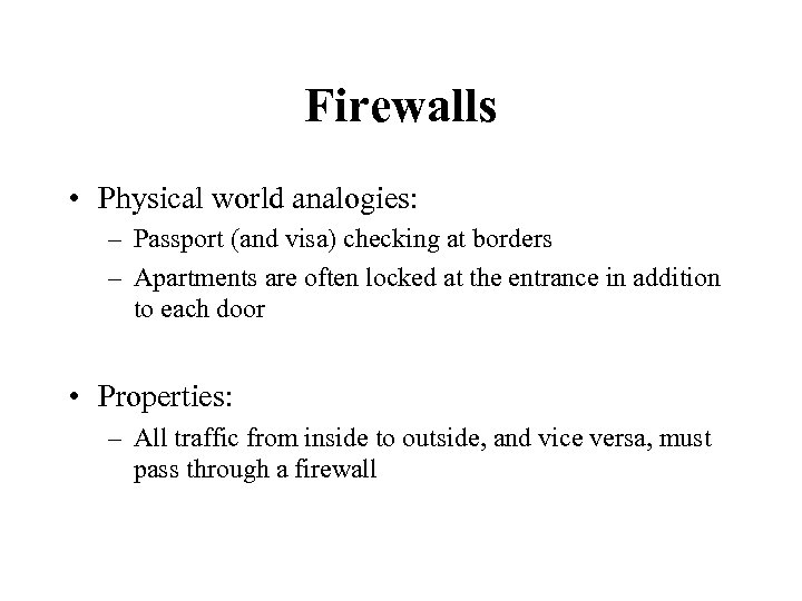 Firewalls • Physical world analogies: – Passport (and visa) checking at borders – Apartments