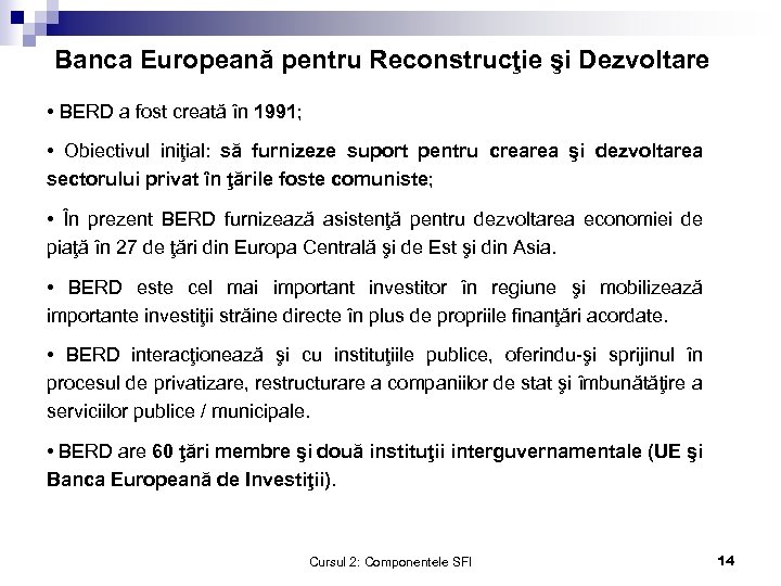 Banca Europeană pentru Reconstrucţie şi Dezvoltare • BERD a fost creată în 1991; •