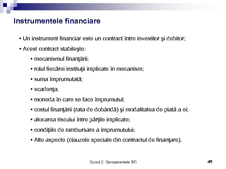 Instrumentele financiare • Un instrument financiar este un contract între investitor şi debitor; •