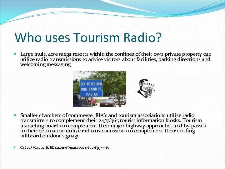  Who uses Tourism Radio? Large multi acre mega resorts within the confines of