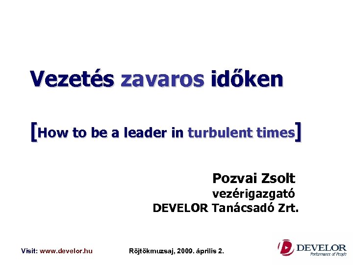 Vezetés zavaros időken [How to be a leader in turbulent times] Pozvai Zsolt vezérigazgató