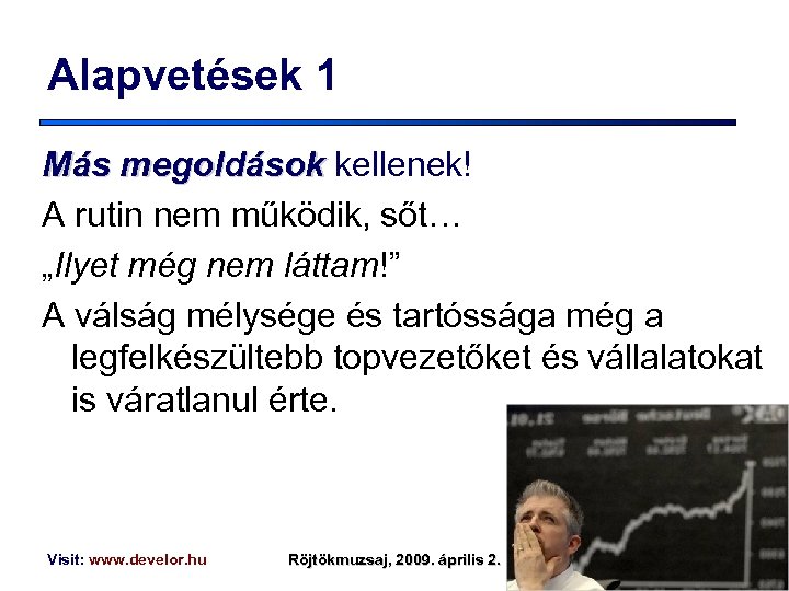 Alapvetések 1 Más megoldások kellenek! A rutin nem működik, sőt… „Ilyet még nem láttam!”