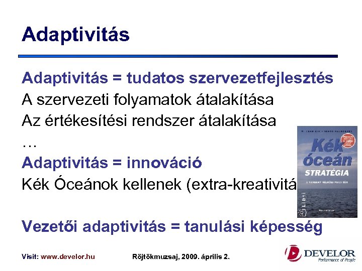 Adaptivitás = tudatos szervezetfejlesztés A szervezeti folyamatok átalakítása Az értékesítési rendszer átalakítása … Adaptivitás