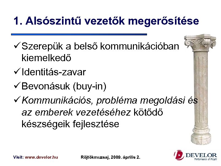 1. Alsószintű vezetők megerősítése ü Szerepük a belső kommunikációban kiemelkedő ü Identitás-zavar ü Bevonásuk