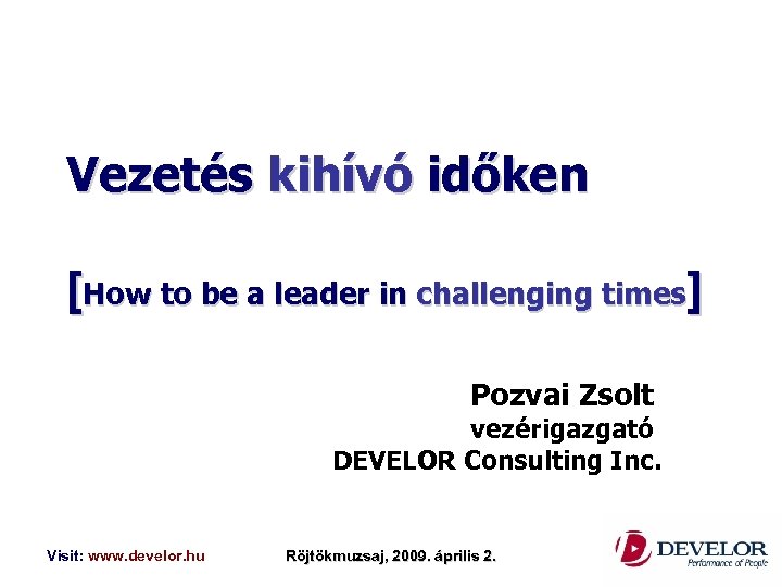 Vezetés kihívó időken [How to be a leader in challenging times] Pozvai Zsolt vezérigazgató