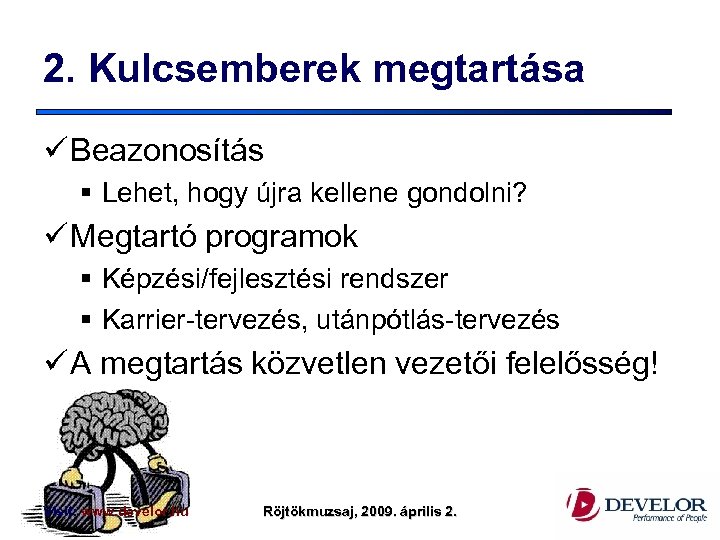 2. Kulcsemberek megtartása ü Beazonosítás § Lehet, hogy újra kellene gondolni? ü Megtartó programok