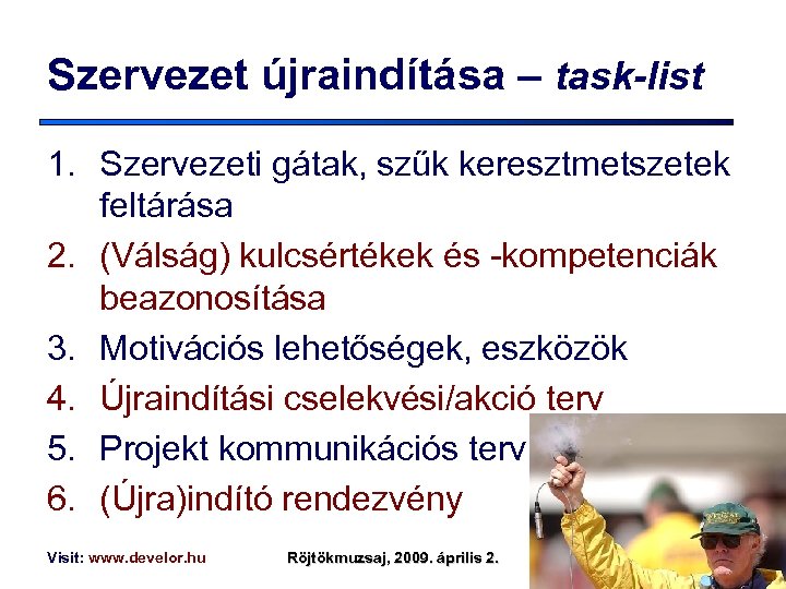 Szervezet újraindítása – task-list 1. Szervezeti gátak, szűk keresztmetszetek feltárása 2. (Válság) kulcsértékek és