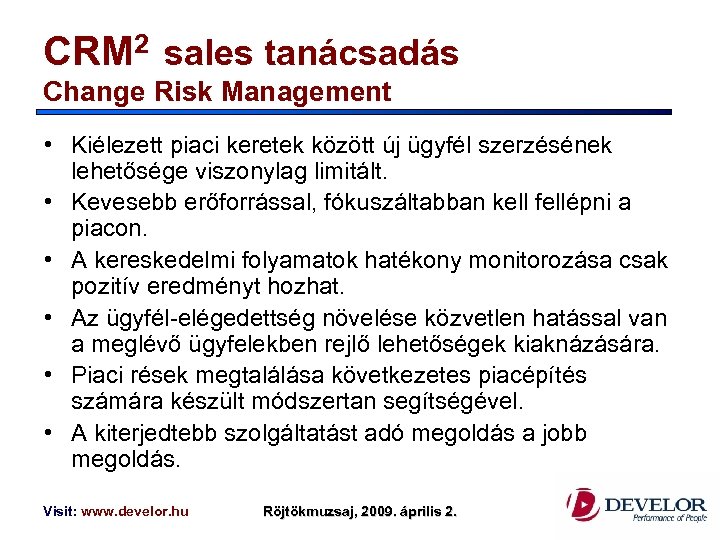 CRM 2 sales tanácsadás Change Risk Management • Kiélezett piaci keretek között új ügyfél