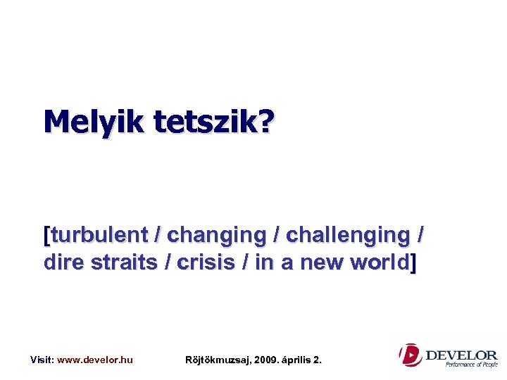 Melyik tetszik? [turbulent / changing / challenging / dire straits / crisis / in