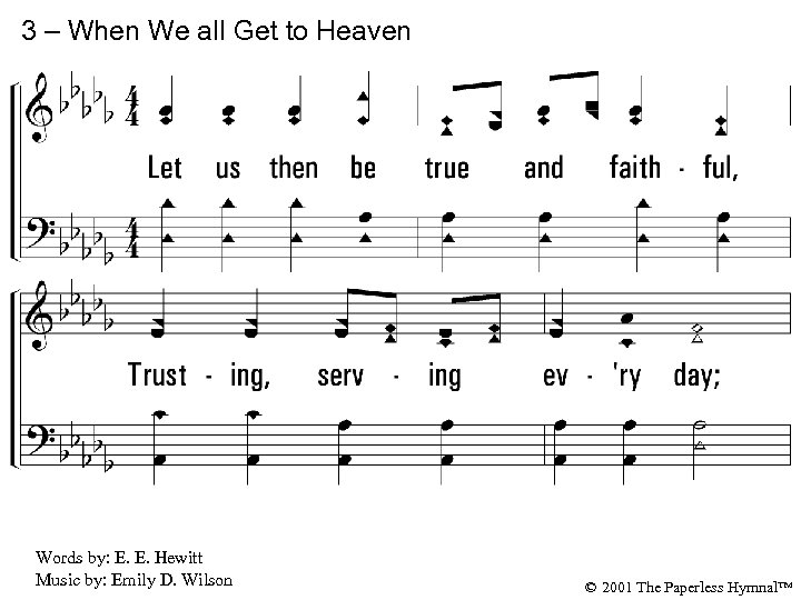 3 – When We all Get to Heaven 3. Let us then be true