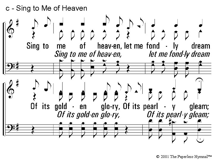 c - Sing to Me of Heaven Sing to me of heaven, let me
