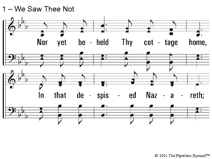 1 – We Saw Thee Not © 2001 The Paperless Hymnal™ 