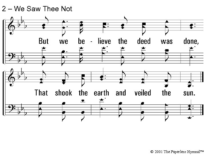 2 – We Saw Thee Not © 2001 The Paperless Hymnal™ 