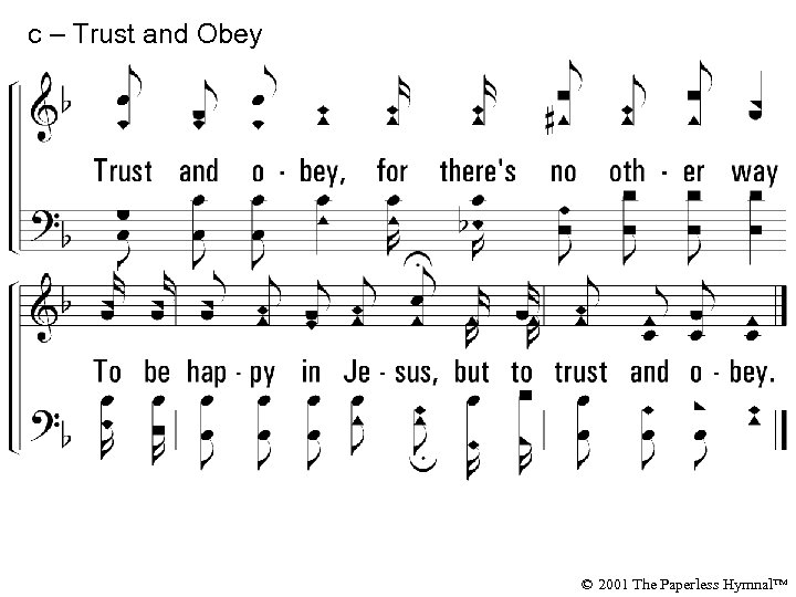 c – Trust and Obey Trust and obey, for there's no other way To