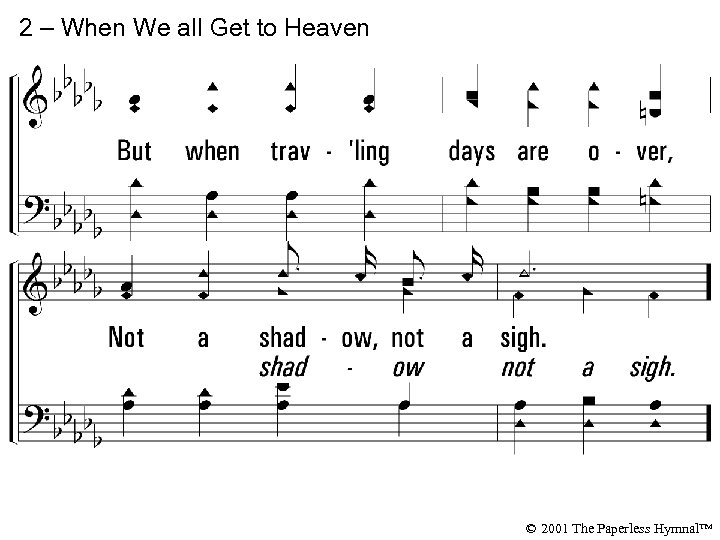 2 – When We all Get to Heaven © 2001 The Paperless Hymnal™ 