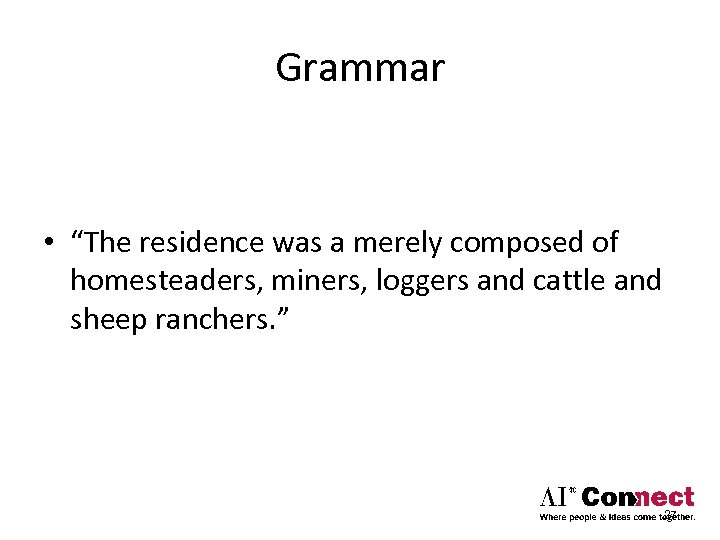 Grammar • “The residence was a merely composed of homesteaders, miners, loggers and cattle