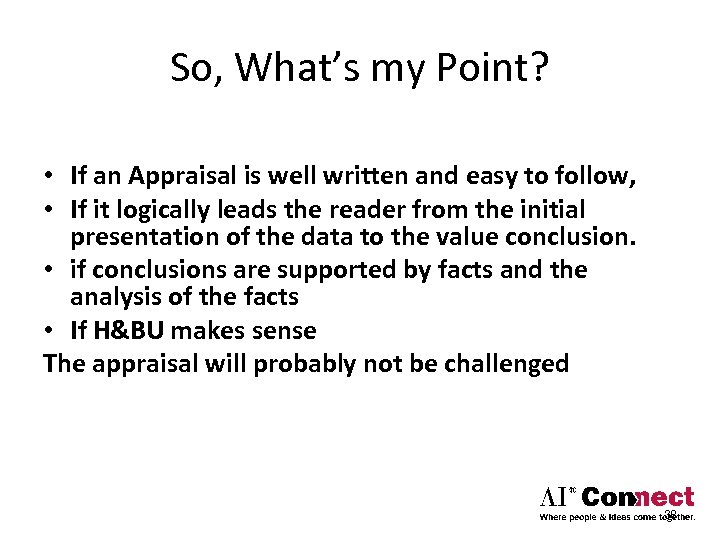 So, What’s my Point? • If an Appraisal is well written and easy to