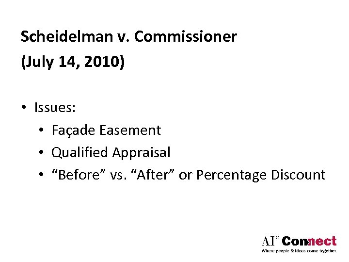 Scheidelman v. Commissioner (July 14, 2010) • Issues: • Façade Easement • Qualified Appraisal