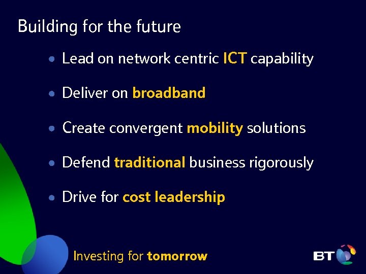 Building for the future Lead on network centric ICT capability Deliver on broadband Create