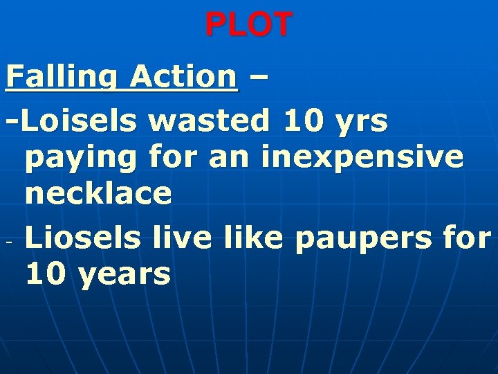 PLOT Falling Action – -Loisels wasted 10 yrs paying for an inexpensive necklace -