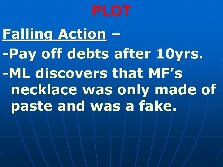 PLOT Falling Action – -Pay off debts after 10 yrs. -ML discovers that MF’s